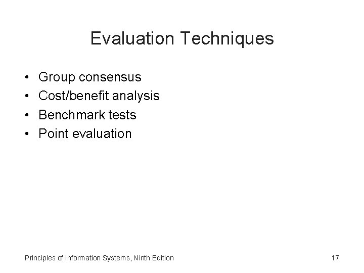 Evaluation Techniques • • Group consensus Cost/benefit analysis Benchmark tests Point evaluation Principles of