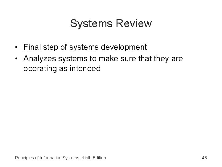 Systems Review • Final step of systems development • Analyzes systems to make sure