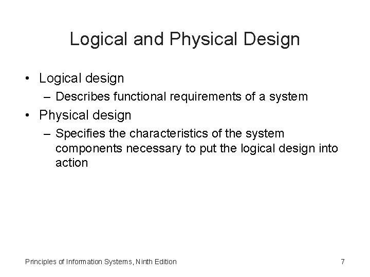 Logical and Physical Design • Logical design – Describes functional requirements of a system