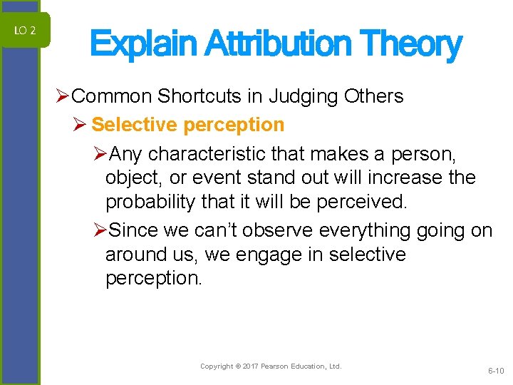 LO 2 Explain Attribution Theory ØCommon Shortcuts in Judging Others Ø Selective perception ØAny