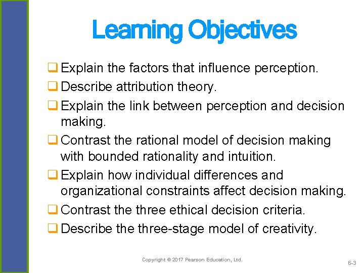Learning Objectives q Explain the factors that influence perception. q Describe attribution theory. q