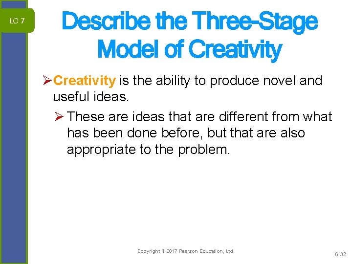 LO 7 Describe the Three-Stage Model of Creativity ØCreativity is the ability to produce