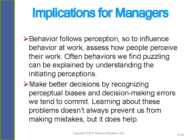 Implications for Managers ØBehavior follows perception, so to influence behavior at work, assess how