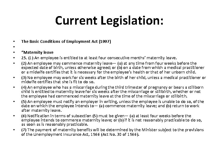 Current Legislation: • • • The Basic Conditions of Employment Act (1997) “Maternity leave