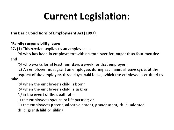 Current Legislation: The Basic Conditions of Employment Act (1997) “Family responsibility leave 27. (1)