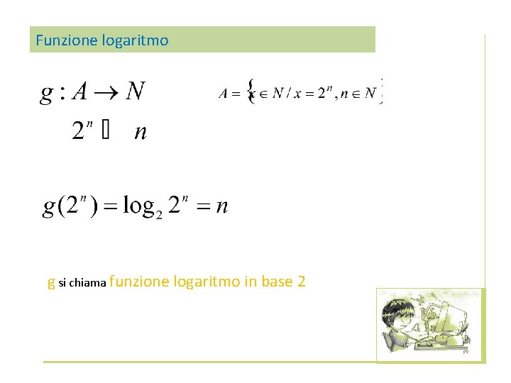 Funzione logaritmo g si chiama funzione logaritmo in base 2 