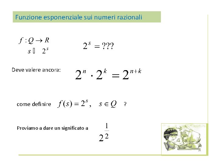 Funzione esponenziale sui numeri razionali Deve valere ancora: come definire Proviamo a dare un
