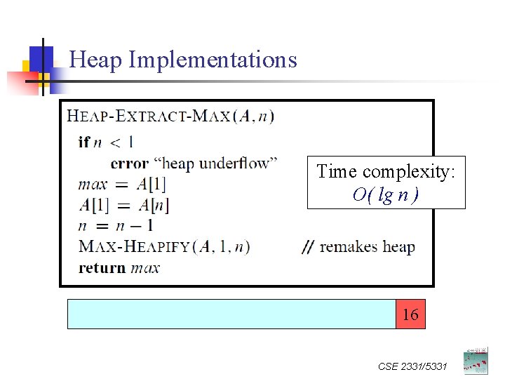 Heap Implementations n n Maximum ( S ) -- trivially O(1) Extract-Max: Time complexity: