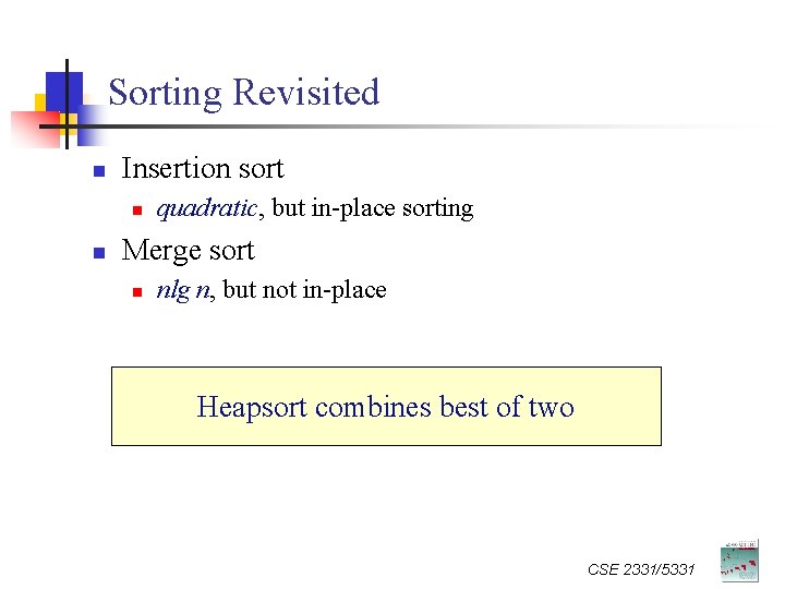 Sorting Revisited n Insertion sort n n quadratic, but in-place sorting Merge sort n