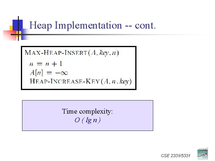 Heap Implementation -- cont. Time complexity: O ( lg n ) CSE 2331/5331 