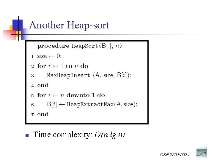 Another Heap-sort n Time complexity: O(n lg n) CSE 2331/5331 