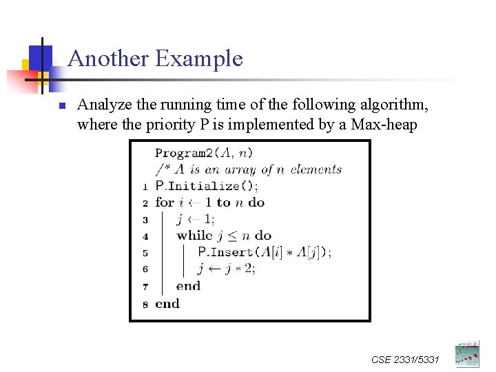 Another Example n Analyze the running time of the following algorithm, where the priority