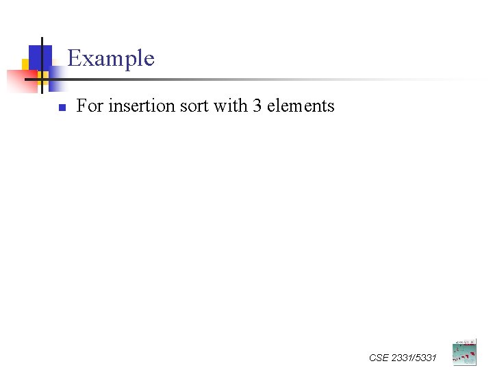 Example n For insertion sort with 3 elements CSE 2331/5331 