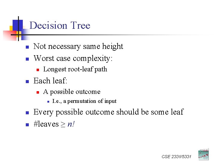 Decision Tree n n Not necessary same height Worst case complexity: n n Longest