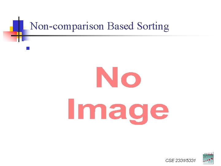 Non-comparison Based Sorting n CSE 2331/5331 