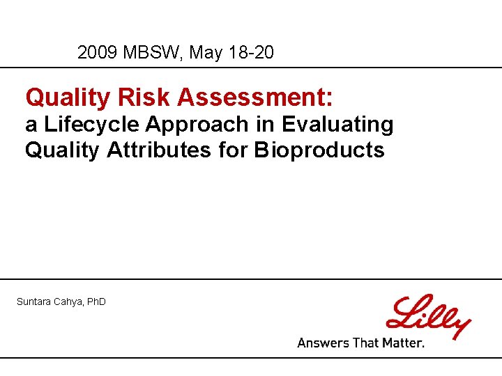 2009 MBSW, May 18 -20 Quality Risk Assessment: a Lifecycle Approach in Evaluating Quality