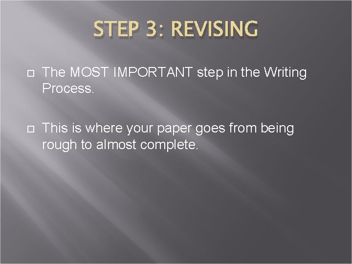 STEP 3: REVISING The MOST IMPORTANT step in the Writing Process. This is where