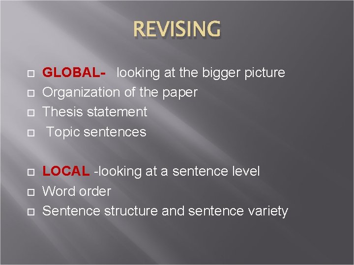 REVISING GLOBAL- looking at the bigger picture Organization of the paper Thesis statement Topic