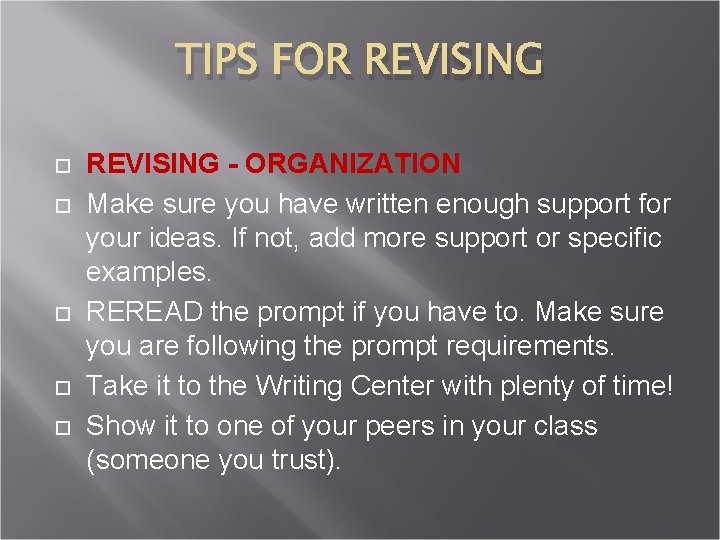 TIPS FOR REVISING - ORGANIZATION Make sure you have written enough support for your