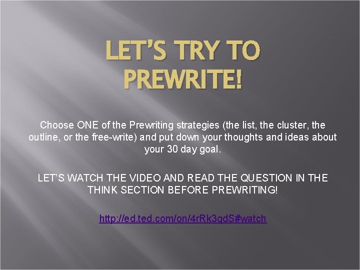 LET’S TRY TO PREWRITE! Choose ONE of the Prewriting strategies (the list, the cluster,