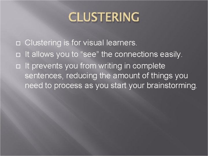 CLUSTERING Clustering is for visual learners. It allows you to “see” the connections easily.