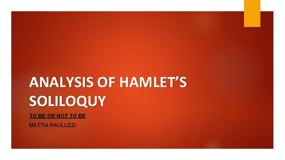 ANALYSIS OF HAMLET’S SOLILOQUY TO BE OR NOT TO BE MATTIA PAULUZZI 