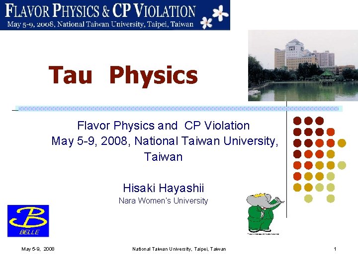 Tau Physics Flavor Physics and CP Violation May 5 -9, 2008, National Taiwan University,