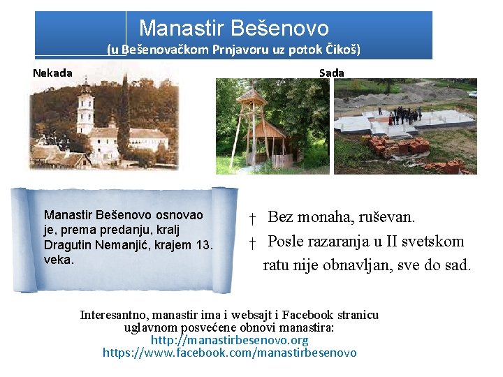 Manastir Bešenovo (u Bešenovačkom Prnjavoru uz potok Čikoš) Nekada Sada Manastir Bešenovo osnovao je,
