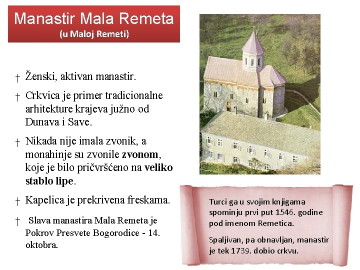 Manastir Mala Remeta (u Maloj Remeti) † Ženski, aktivan manastir. † Crkvica je primer