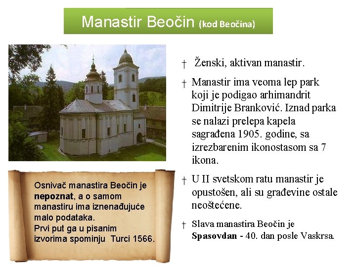 Manastir Beočin (kod Beočina) † Ženski, aktivan manastir. † Manastir ima veoma lep park