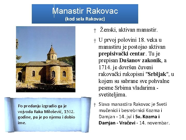 Manastir Rakovac (kod sela Rakovac) † Ženski, aktivan manastir. † U prvoj polovini 18.