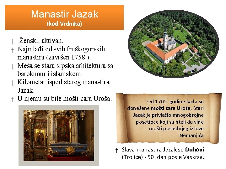 Manastir Jazak (kod Vrdnika) † Ženski, aktivan. † Najmlađi od svih fruškogorskih manastira (završen