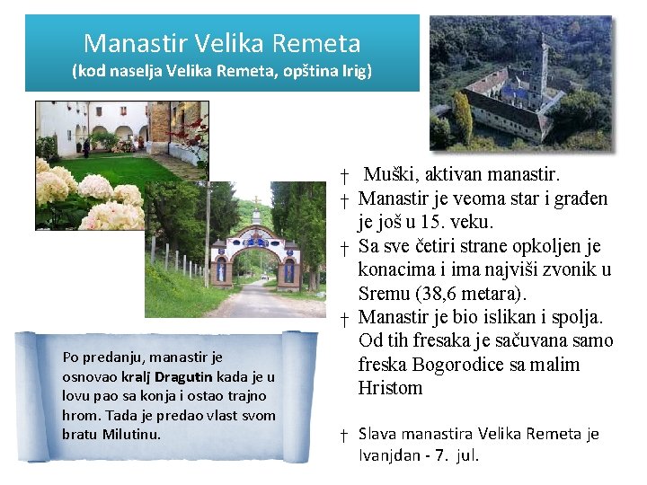 Manastir Velika Remeta (kod naselja Velika Remeta, opština Irig) † Muški, aktivan manastir. Po