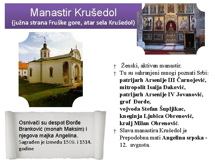 Manastir Krušedol (južna strana Fruške gore, atar sela Krušedol) Osnivači su despot Đorđe Branković