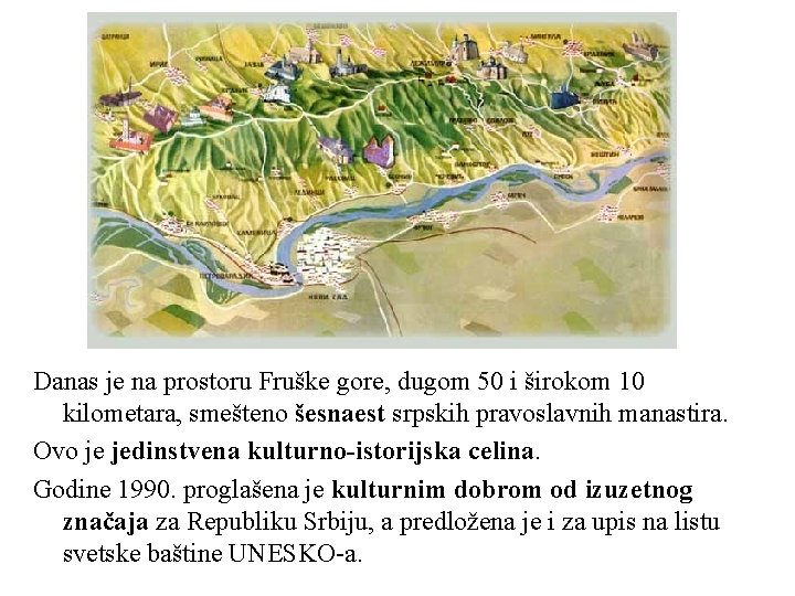 Danas je na prostoru Fruške gore, dugom 50 i širokom 10 kilometara, smešteno šesnaest