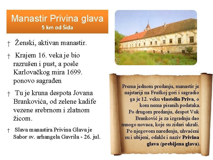 Manastir Privina glava 5 km od Šida † Ženski, aktivan manastir. † Krajem 16.