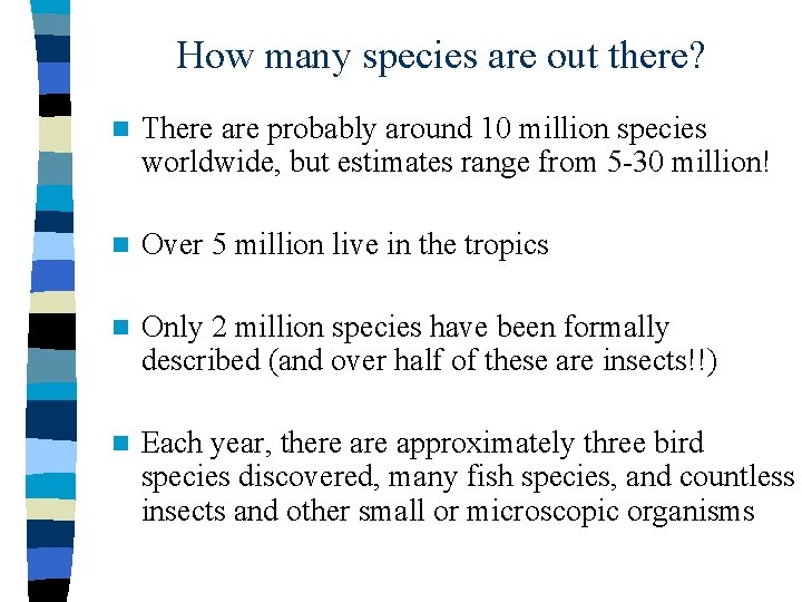 How many species are out there? n There are probably around 10 million species