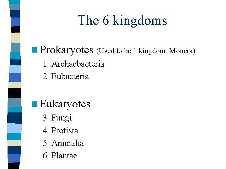 The 6 kingdoms n Prokaryotes (Used to be 1 kingdom, Monera) 1. Archaebacteria 2.