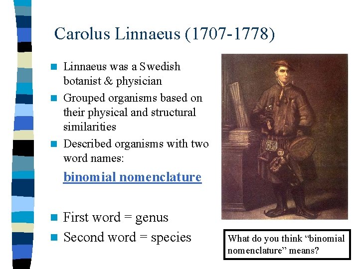 Carolus Linnaeus (1707 -1778) Linnaeus was a Swedish botanist & physician n Grouped organisms