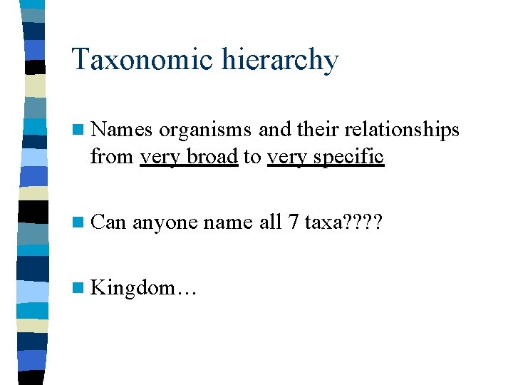 Taxonomic hierarchy n Names organisms and their relationships from very broad to very specific