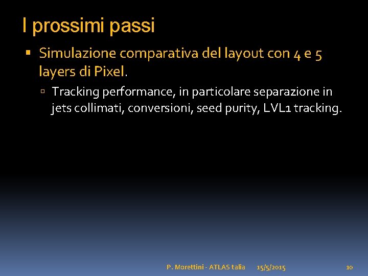 I prossimi passi Simulazione comparativa del layout con 4 e 5 layers di Pixel.