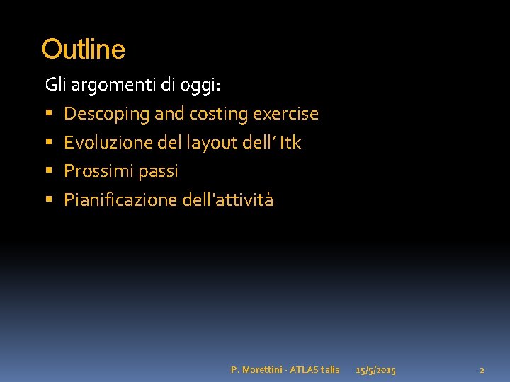 Outline Gli argomenti di oggi: Descoping and costing exercise Evoluzione del layout dell’ Itk