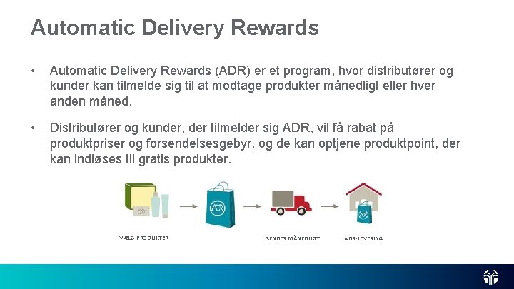 Automatic Delivery Rewards • Automatic Delivery Rewards (ADR) er et program, hvor distributører og