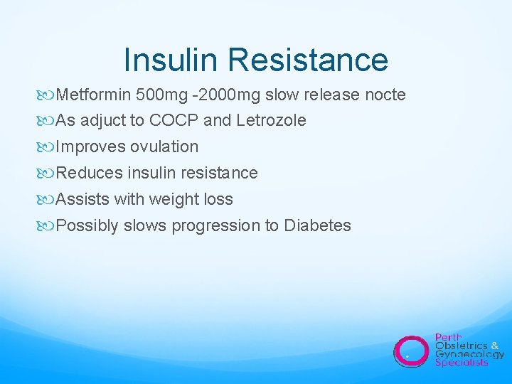 Insulin Resistance Metformin 500 mg -2000 mg slow release nocte As adjuct to COCP