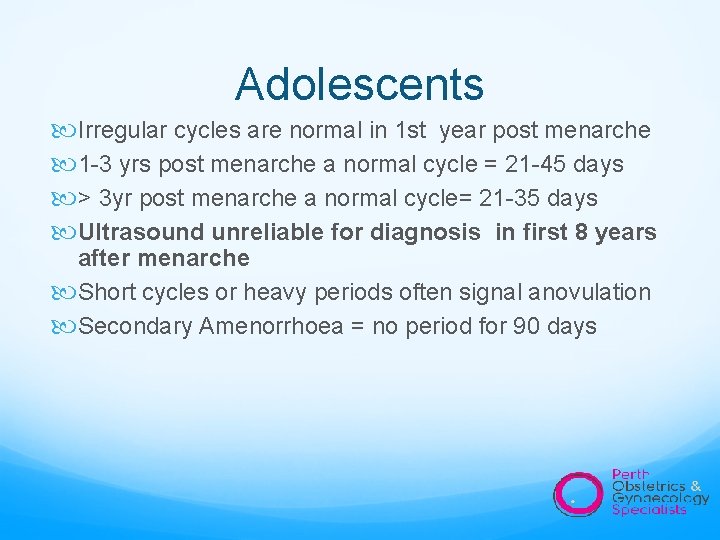 Adolescents Irregular cycles are normal in 1 st year post menarche 1 -3 yrs