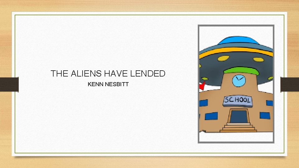 THE ALIENS HAVE LENDED KENN NESBITT 