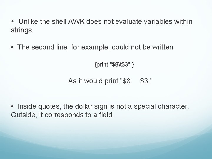  • Unlike the shell AWK does not evaluate variables within strings. • The