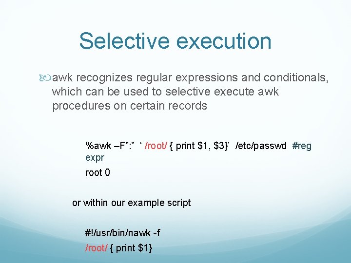 Selective execution awk recognizes regular expressions and conditionals, which can be used to selective