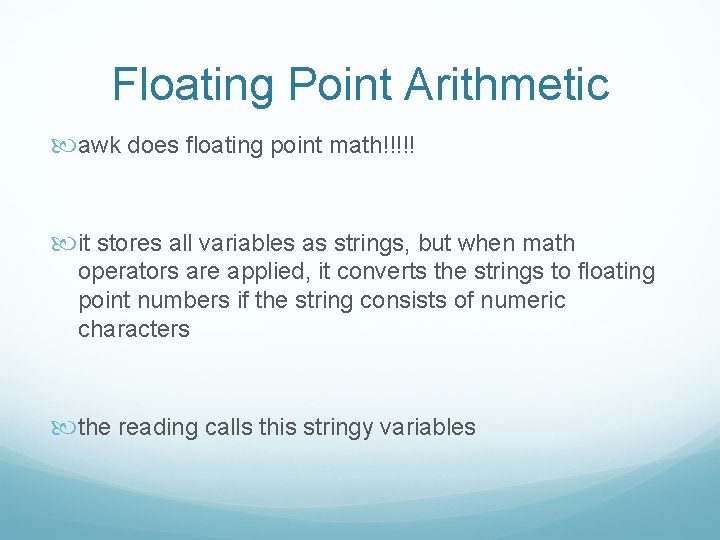 Floating Point Arithmetic awk does floating point math!!!!! it stores all variables as strings,