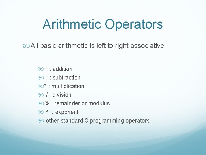 Arithmetic Operators All basic arithmetic is left to right associative + : addition -